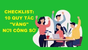 CHECKLIST: 10 QUY TẮC “VÀNG” NƠI CÔNG SỞ